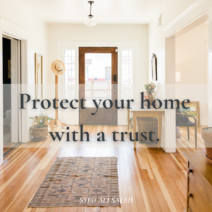 Why Putting Your Family Home Into A Trust Is A Smart Move – Part 1