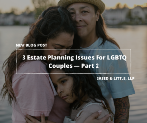 Estate Planning For LGBTQ+ Couples- Part 2
