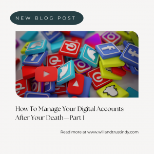 How To Manage Your Digital Accounts After Your Death-Part 1