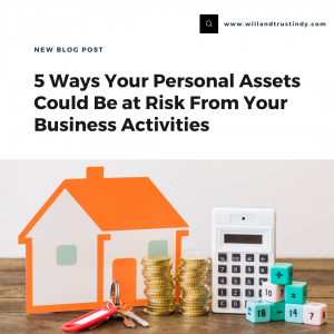 5 Ways Your Personal Assets Could Be at Risk From Your Business Activities 