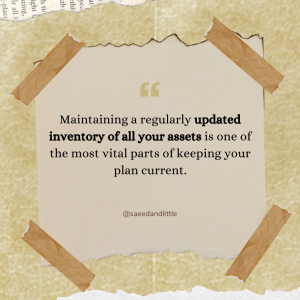 Maintaining a regularly updated inventory of your assets is an important part of keeping your plan current.