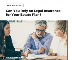 Can You Rely on Legal Insurance for Your Estate Plan?
